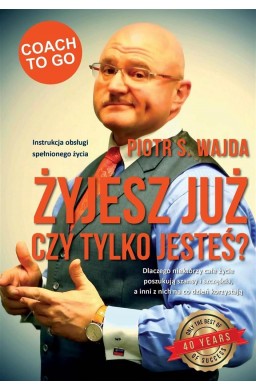 Żyjesz już czy tylko jesteś?