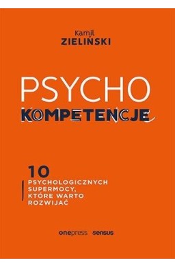 PSYCHOkompetencje. 10 psychologicznych supermocy