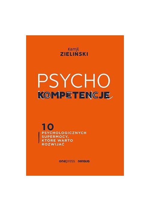 PSYCHOkompetencje. 10 psychologicznych supermocy