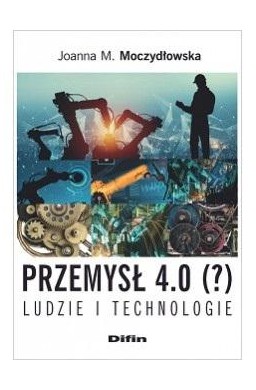 Przemysł 4.0 (?) Ludzie i technologie