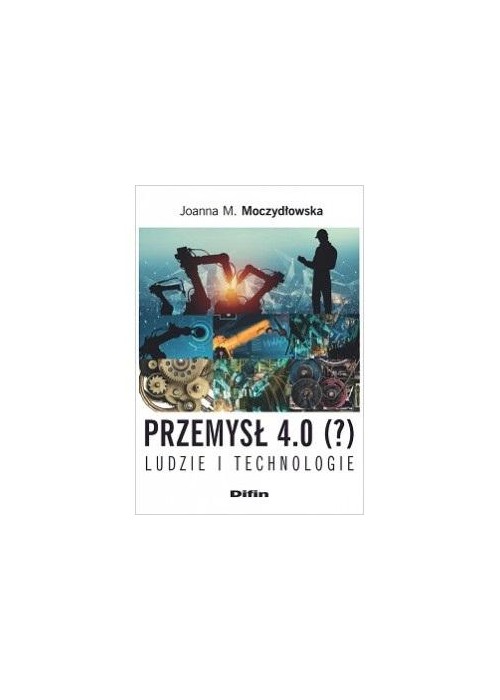 Przemysł 4.0 (?) Ludzie i technologie