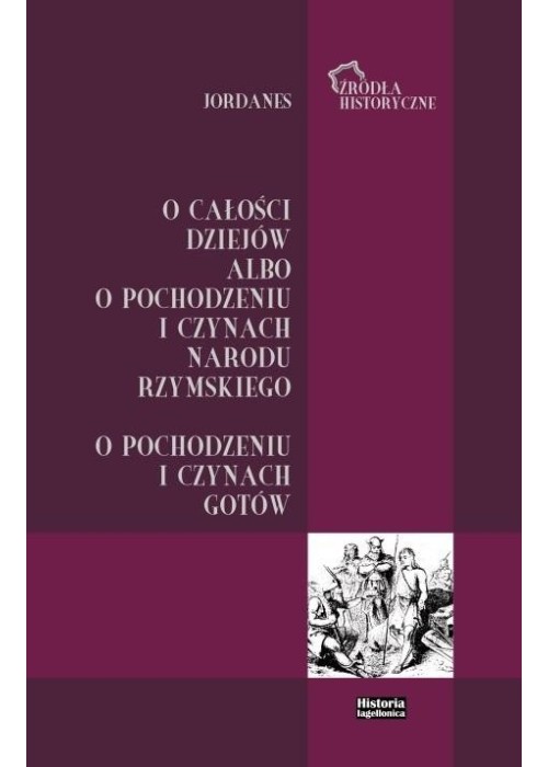 Jordanes. O całości dziejów albo o pochodzeniu...