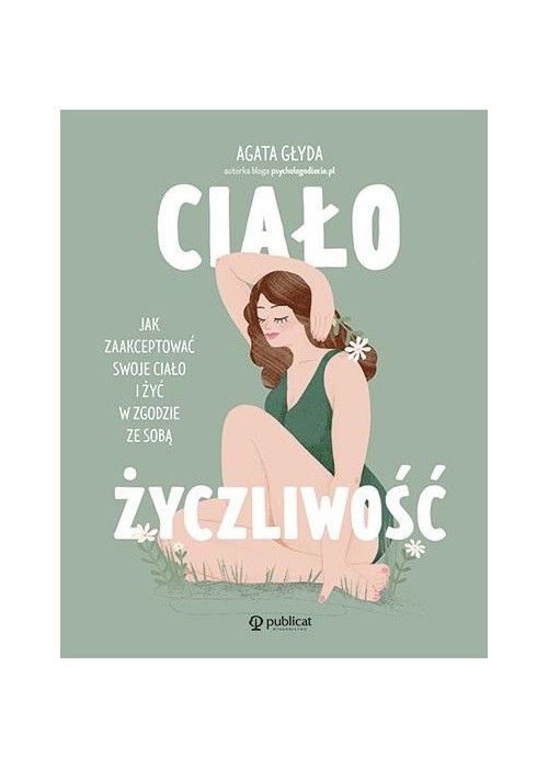 Ciałożyczliwość. Jak zaakceptować swoje ciało..