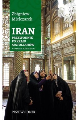 Iran. Przewodnik po kraju ajatollahów