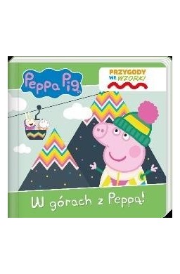 Świnka Peppa. Przygody we wzorki. W górach z Peppą