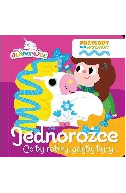 Moje Jednorożce. Przygody we wzorki. Jednorożce...