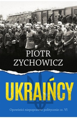 Ukraińcy. Opowieści niepoprawne politycznie cz.VI