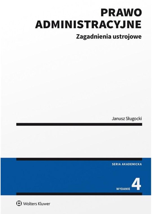 Prawo administracyjne. Zagadnienia ustrojowe wyd.4