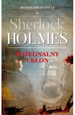 Sherlock Holmes. Pożegnalny ukłon