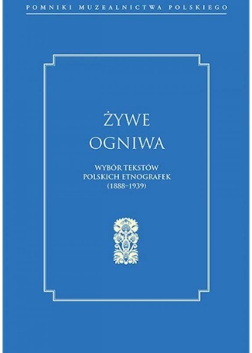 Żywe ogniwa. Wybór tekstów polskich etnografek...