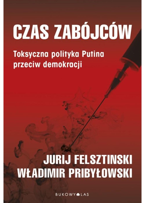 Czas zabójców. Toksyczna polityka Putina..