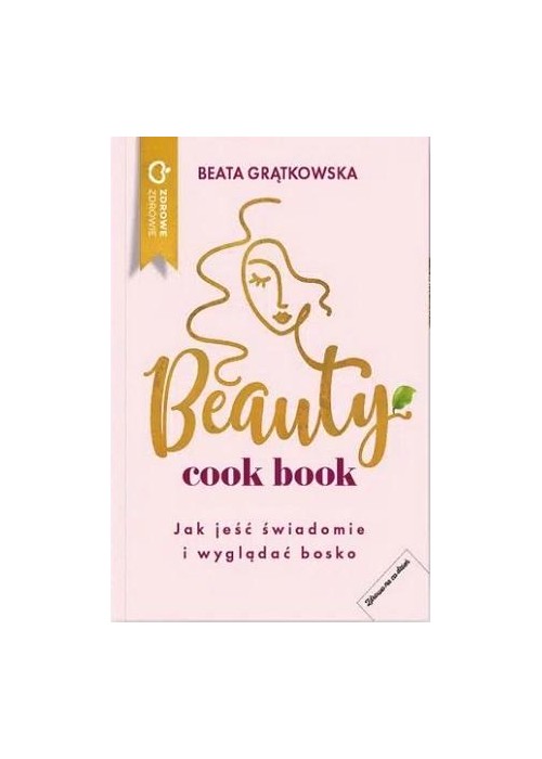 Beauty cook book. Jak jeść świadomie i wyglądać bo