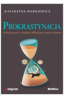 Prokrastynacja. O przyczynach i skutkach...