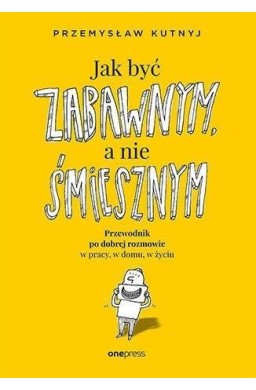 Jak być zabawnym, a nie śmiesznym...