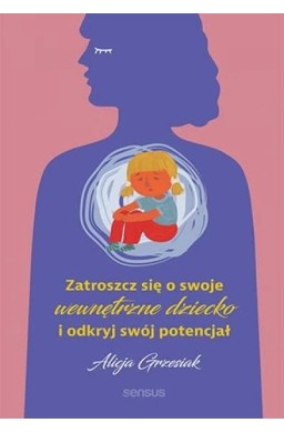 Zatroszcz się o swoje wewnętrzne dziecko...