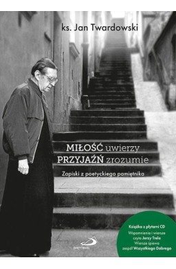 Miłość uwierzy przyjaźń zrozumie