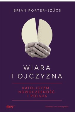 Wiara i ojczyzna. Katolicyzm, nowoczesność...