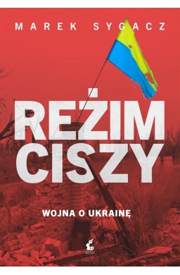 Reżim ciszy. Wojna o Ukrainę