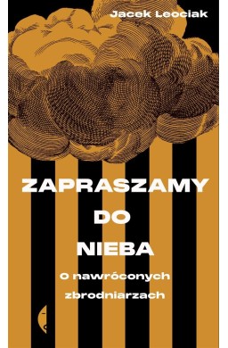 Zapraszamy do nieba. O nawróconych zbrodniarzach