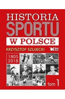 Historia sportu w Polsce 1805-2018 T.1