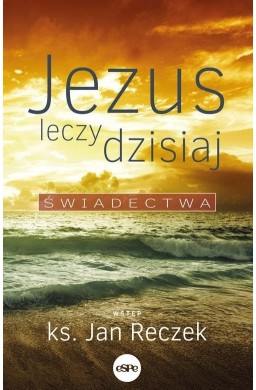 Jezus leczy dzisiaj