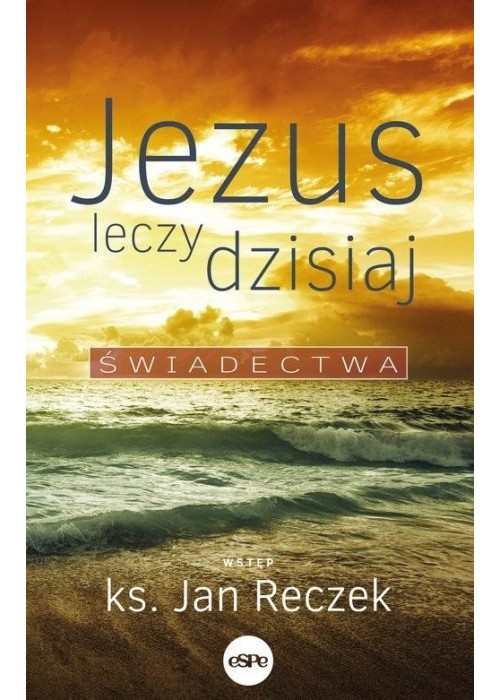 Jezus leczy dzisiaj