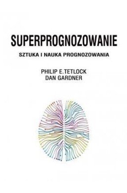 Superprognozowanie. Sztuka i nauka prognozowania