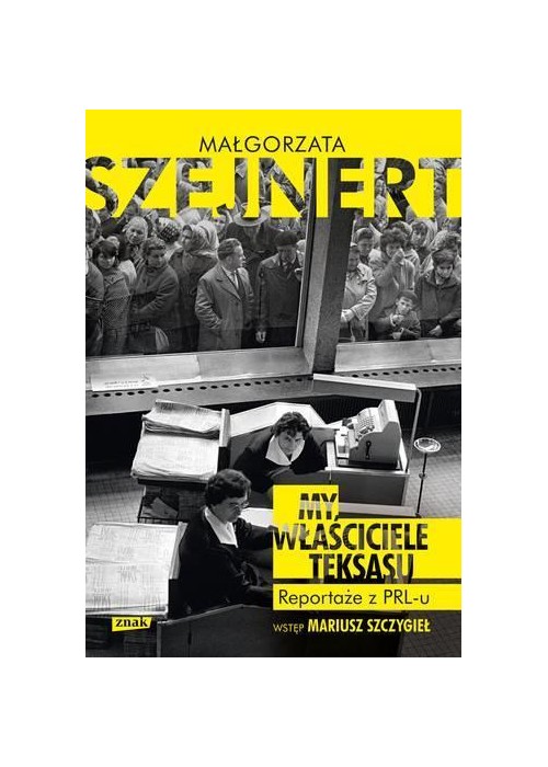 My, właściciele Teksasu. Reportarze z PRL-u