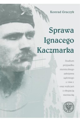 Sprawa Ignacego Kaczmarka. Studium przypadku