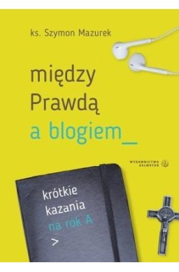 Między Prawdą a blogiem. Krótkie kazania na rok A