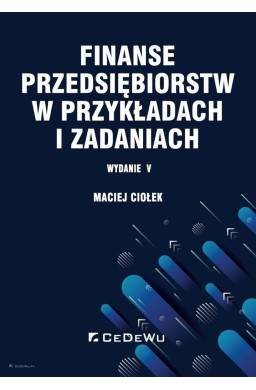 Finanse przedsiębiorstw w przykładach i zadaniach