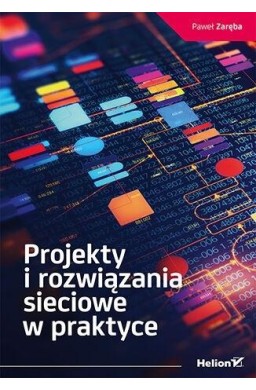 Projekty i rozwiązania sieciowe w praktyce