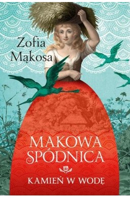 Makowa spódnica. Kamień w wodę