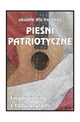 Ukulele dla każdego. Pieśni patriotyczne