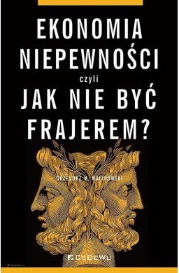 Ekonomia niepewności, czyli jak nie być frajerem?