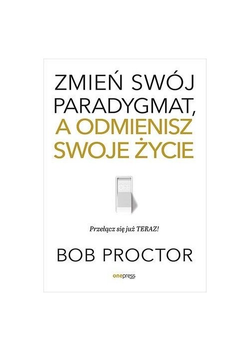 Zmień swój paradygmat, a odmienisz swoje życie