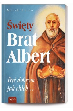 Święty Brat Albert, Być dobrym jak chleb