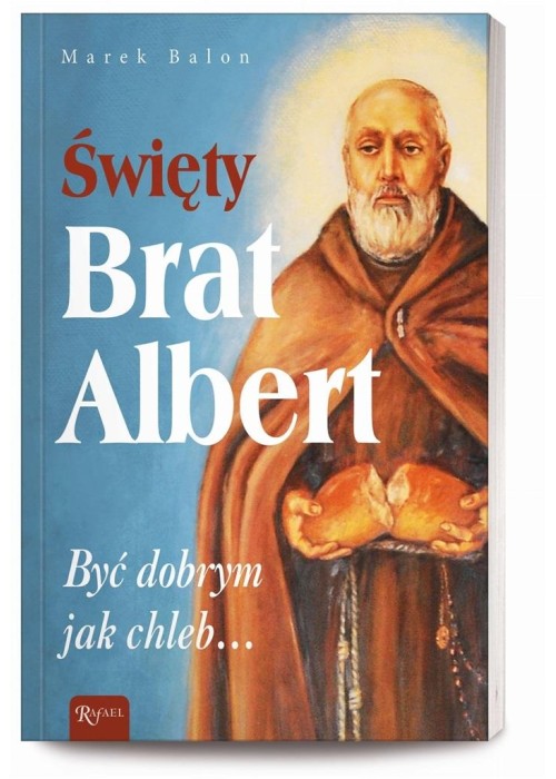 Święty Brat Albert, Być dobrym jak chleb