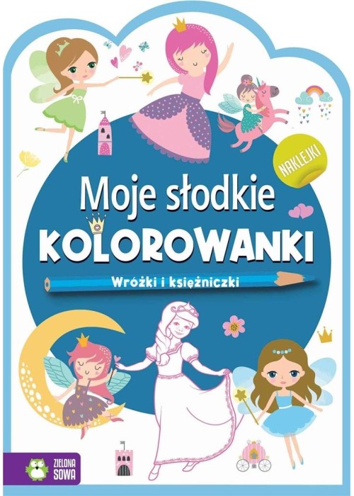 Moje słodkie kolorowanki. Wróżki i księżniczki