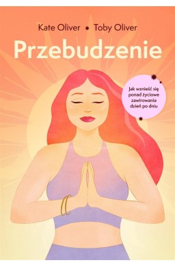 Przebudzenie. Jak wznieść się ponad życiowe...