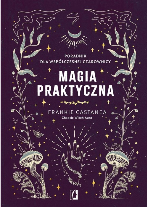 Magia praktyczna. Poradnik dla współczesnej..