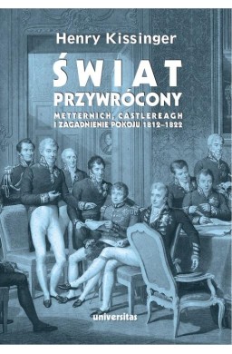 Świat przywrócony. Metternich, Castlereagh...