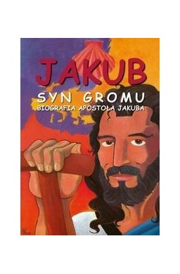 Jakub. Syn Gromu. Biografia Apostoła Jakuba