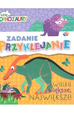 Lubie dinozaury. Zadanie przyklejanie. Wielkie...