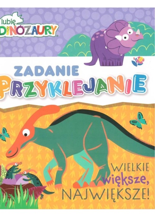 Lubie dinozaury. Zadanie przyklejanie. Wielkie...