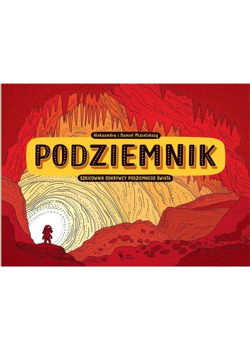 Podziemnik. Szkicownik odkrywcy podziemnego świata