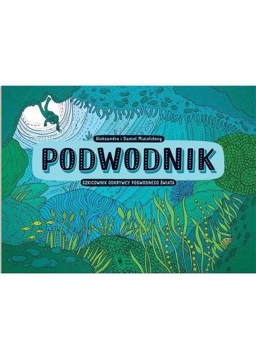 Podwodnik. Szkicownik odkrywcy podwodnego świata