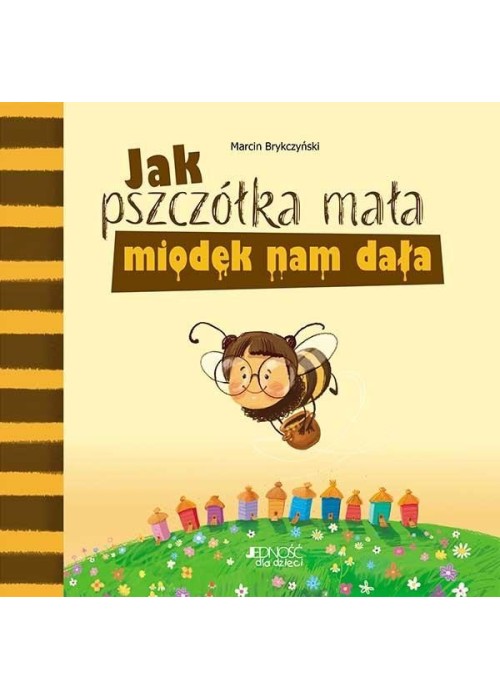 Jak pszczółka mała miodek nam dała