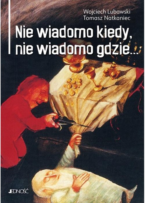 Nie wiadomo kiedy, nie wiadomo gdzie...