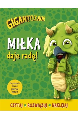 Gigantozaur. Miłka daje radę!